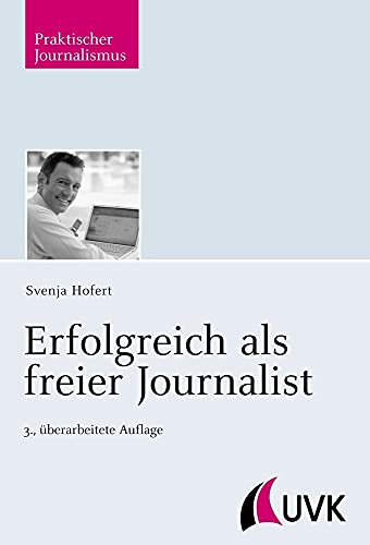 Erfolgreich als freier Journalist (Praktischer Journalismus) von Herbert von Halem Verlag
